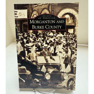 Images of America Ser: Morganton and Burke County by H. Eugene Willard (SIGNED)